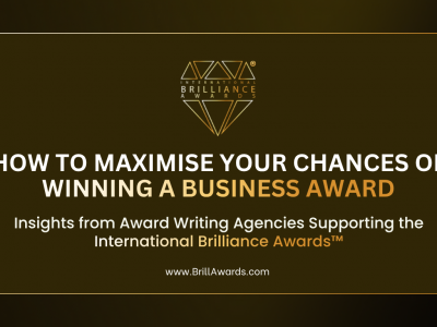 How to Maximise Your Chances of Winning a Business Award - Insights from Award Writing Agencies Supporting the International Brilliance Awards™